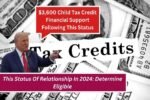 $3,600 Child Tax Credit Financial Support Following This Status Of Relationship In 2024: Determine Eligible