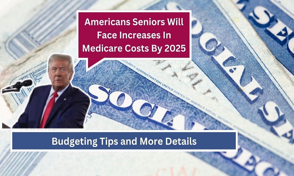 Americans Seniors Will Face Increases In Medicare Costs By 2025