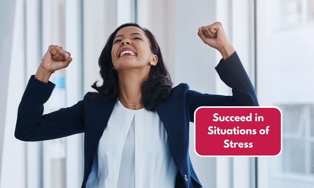 Succeed in Situations of Stress